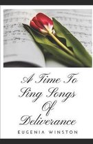 A Time To Sing Songs of Deliverance: Volume 1