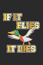 If it flies it dies: Monatsplaner, Termin-Kalender - Geschenk-Idee f�r J�ger & Enten-Jagd - A5 - 120 Seiten