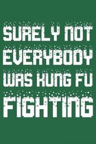 Surely Not Everybody Was Kung Fu Fighting: Lined Notebook