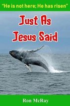 Just As Jesus Said: He Is Not Here; He Has Risen