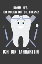 Komm her, ich polier dir die Fresse! Ich bin Zahnarztin