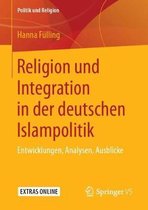 Politik und Religion- Religion und Integration in der deutschen Islampolitik