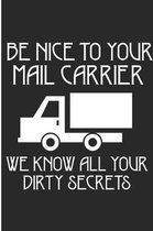 Be Nice To Your Mail Carrier We Know All Your Dirty Secrets: Funny Postal Worker Blank Lined Journal