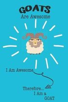 Goats Are Awesome I Am Awesome Therefore I Am a Goat: Cute Goat Lovers Journal / Notebook / Diary / Birthday or Christmas Gift (6x9 - 110 Blank Lined