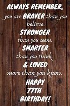 Always Remember You Are Braver Than You Believe Happy 77th Birthday: 77th Birthday Gift / Journal / Notebook / Diary / Unique Greeting Card Alternativ