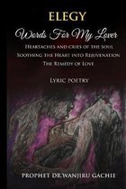 Elegy Words for My Lover: Heartaches and cries of the soul Soothing the Heart into Rejuvenation The Remedy of Love Lyric poetry