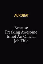 Acrobat Because Freaking Awesome Is Not An Official Job Title: 6x9 Unlined 120 pages writing notebooks for Women and girls