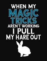 When My Magic Tricks Aren't Working I Pull My Hare Out: College Ruled Composition Notebook