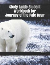 Study Guide Student Workbook for Journey of the Pale Bear