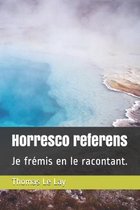 Horresco referens: Je fr�mis en le racontant.