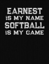Earnest Is My Name Softball Is My Game