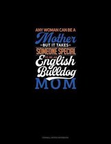 Any Woman Can Be A Mother But It Takes Someone Special To Be A English Bulldog Mommy