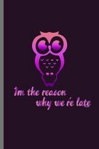 Im the reason why we're late: For Animal Lovers nocturnal Cute Owl Designs Animal Composition Book Smiley Sayings Funny Vet Tech Veterinarian Animal