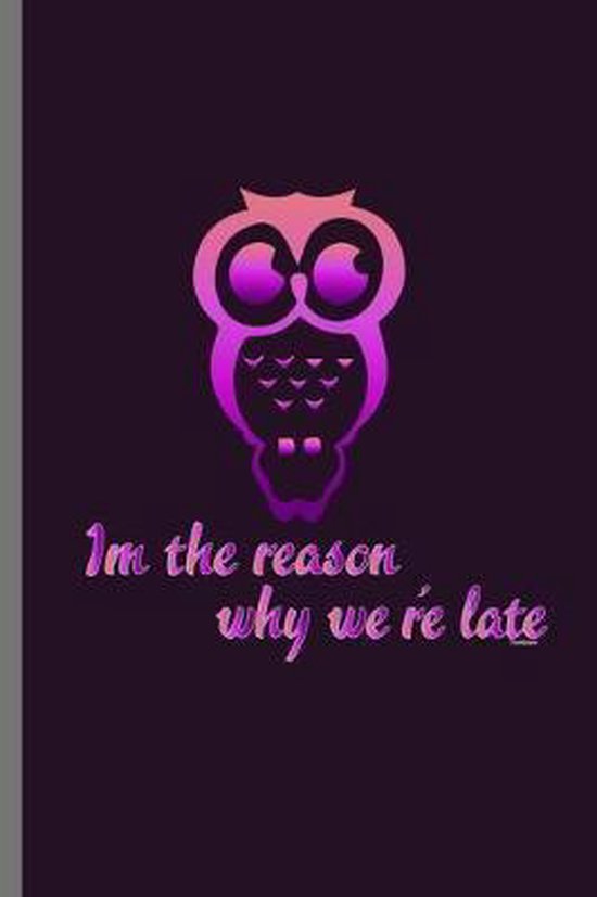 Im the reason why we're late: For Animal Lovers nocturnal Cute Owl Designs Animal Composition Book Smiley Sayings Funny Vet Tech Veterinarian Animal Im the reason why we're late: For Animal Lovers nocturnal Cute Owl Designs Animal Composition Book Smiley Sayings Funny Vet Tech Veterinarian Animal