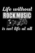 Life Without Rock Music is not Life at all: Weekly 100 page 6 x 9 journal to jot down your ideas and notes