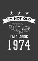 I'm Not Old I'm Classic 1974: I'm Not Old I'm Classic 1974 Bday Notebook - Funny 46th Birthday Doodle Diary Book Gift For Forty Six Year Old Person