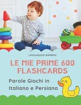 Le mie Prime 600 Flashcards Parole Giochi in Italiano e Persiano: Dizionario illustrato bilingue carte montessori per espandere il vocabolario di base