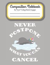 Never Postpone What You Can Cancel Composition Notebook 8.5'' by 11'' College Ruled 70 pages: Adorable Sloth floating In The Water Funny Pun With 8.5 x