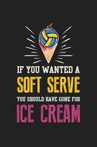 If You Wanted a Soft Serve You Should Have Gone For Ice Cream: 120 Blank Lined Page Softcover Notes Journal - College Ruled Composition Notebook - 6x9