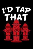 I'd Tap That: Firefighter Notebook to Write in, 6x9, Lined, 120 Pages Journal