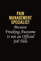 Pain management specialist Because Freaking Awesome Is Not An Official Job Title: Career journal, notebook and writing journal for encouraging men, wo