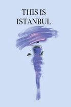 This Is Istanbul: Stylishly illustrated little notebook to accompany you on your adventures and experiences in this fabulous city.