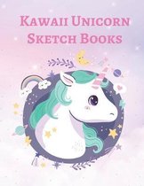 Kawaii Unicorn Sketch Books: A Unicorn Notebooks For Kids, The Cute Gift, Size 8.5 x 11 Inch, 100+ Page