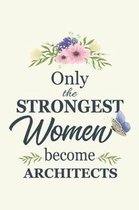 Only The Strongest Women Become Architects