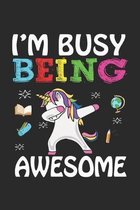 I'm Busy Being Awesome: Back To School Gift Unicorn Notebook for Girls & Kids To Write Goals, Ideas & Thoughts, Writing, Notes, Doodling