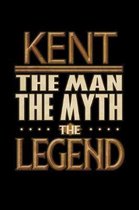 Kent The Man The Myth The Legend: Kent Journal 6x9 Notebook Personalized Gift For Male Called Kent