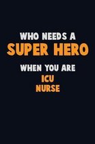 Who Need A SUPER HERO, When You Are ICU nurse