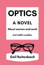 Optics: A Novel About Women and Work and Midlife Muddles