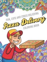 Fun Cute And Stress Relieving Pizza Delivery Coloring Book: Find Relaxation And Mindfulness with Stress Relieving Color Pages Made of Beautiful Black