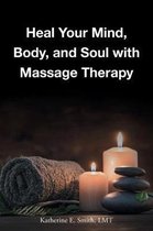 Heal Your Mind, Body, and Soul with Massage