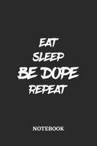 Eat Sleep Be Dope Repeat Notebook: 6x9 inches - 110 dotgrid pages - Greatest accessory for the best - Gift, Present Idea