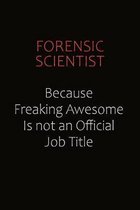 Forensic Scientist Because Freaking Awesome Is Not An Official Job Title: Career journal, notebook and writing journal for encouraging men, women and