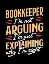 Bookkeeper I'm Not Arguing I'm Just Explaining Why I'm Right: Appointment Book Undated 52-Week Hourly Schedule Calender