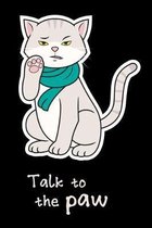 Talk To The Paw: A5 Notizbuch f�r Baby Katzen und K�tzchen Liebhaber