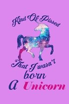 Kind Of Pissed I Wasn't Born A Unicorn: Handwriting Journal