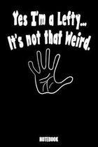 Yes I'm A Lefty.. It's Not That Weird. Notebook: Journal Gift ( 6 x 9 - 110 blank pages)