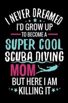 I never dreamed I'd grow up to become a Super Cool Scuba Diving Mom