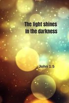 The light shines in the darkness - John 1: 5: Notebook Cover with Bible Verse to use as Notebook - Planner - Journal - 120 pages blank lined - 6x9 inc