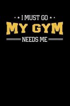 I Must Go My Gym Needs Me