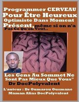 Programmer CERVEAU Pour Etre Heureux Optimiste Dans Moment Present Meme Si On