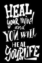 Heal Your Mind And You Will Heal Your Life: 6x9 College Ruled Line Paper 150 Pages