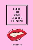 I Look This Good Because I'm Vegan Notizbuch: A5 52 Wochen Kalender als Geschenk f�r Veganer mit witzigem Spruch - Ern�hrungsplan - Wochenplaner - Tag