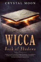 Wicca Book of Shadows: A Complete guide to Creating your Book of Shadows, the Fundamental Element for a Witch's Journey and Growth, where to