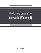 living animals of the world, a popular natural history. An interesting description of beasts, birds, fishes, reptiles, insects, etc., with authentic anecdotes (Volume I)
