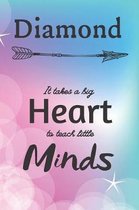 Diamond It Takes A Big Heart To Teach Little Minds: Diamond Gifts for Mom Gifts for Teachers Journal / Notebook / Diary / USA Gift (6 x 9 - 110 Blank