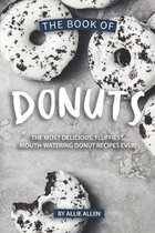The Book of Donuts: The Most Delicious, Fluffiest, Mouth-Watering Donut Recipes Ever!